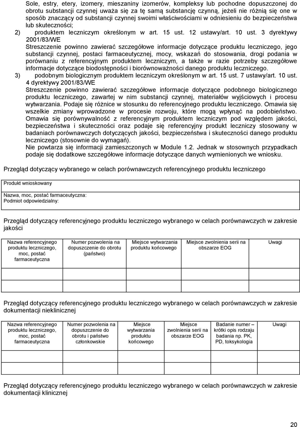 3 dyrektywy 2001/83/WE Streszczenie powinno zawierać szczegółowe informacje dotyczące produktu leczniczego, jego substancji czynnej, postaci farmaceutycznej, mocy, wskazań do stosowania, drogi