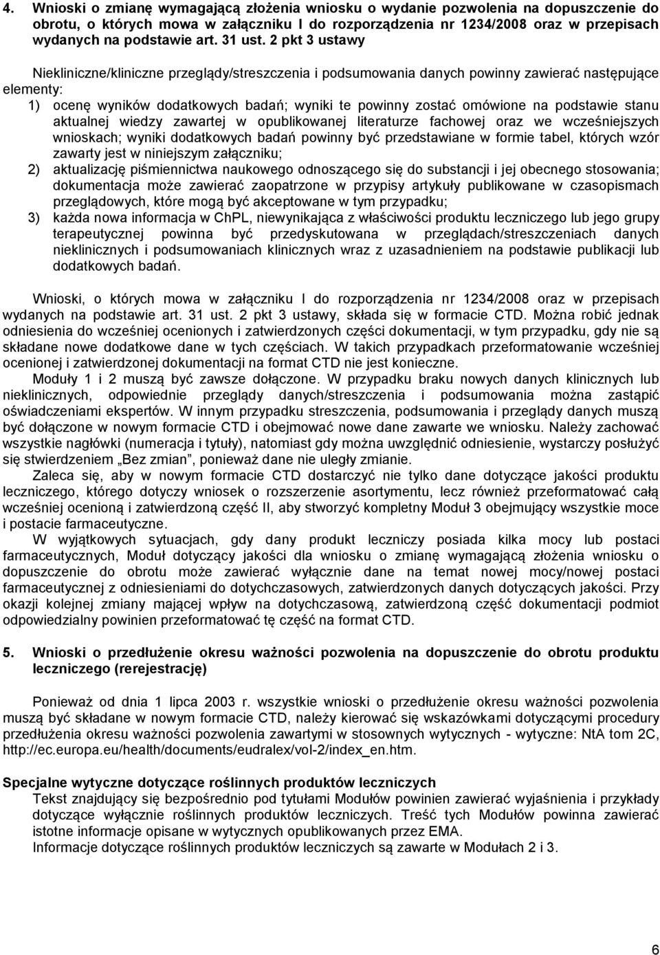 2 pkt 3 ustawy Niekliniczne/kliniczne przeglądy/streszczenia i podsumowania danych powinny zawierać następujące elementy: 1) ocenę wyników dodatkowych badań; wyniki te powinny zostać omówione na