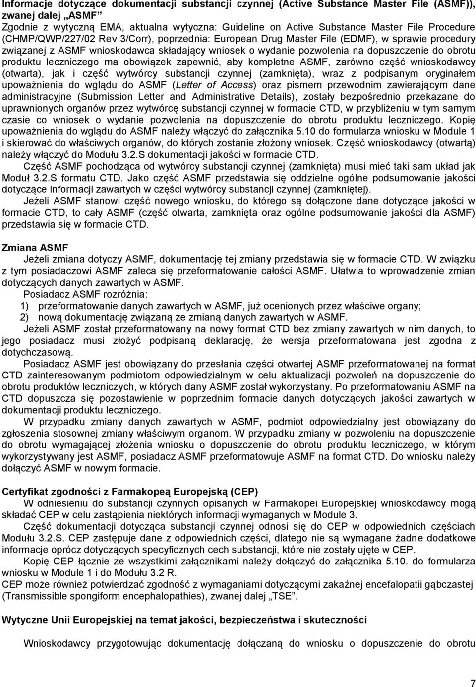 obrotu produktu leczniczego ma obowiązek zapewnić, aby kompletne ASMF, zarówno część wnioskodawcy (otwarta), jak i część wytwórcy substancji czynnej (zamknięta), wraz z podpisanym oryginałem