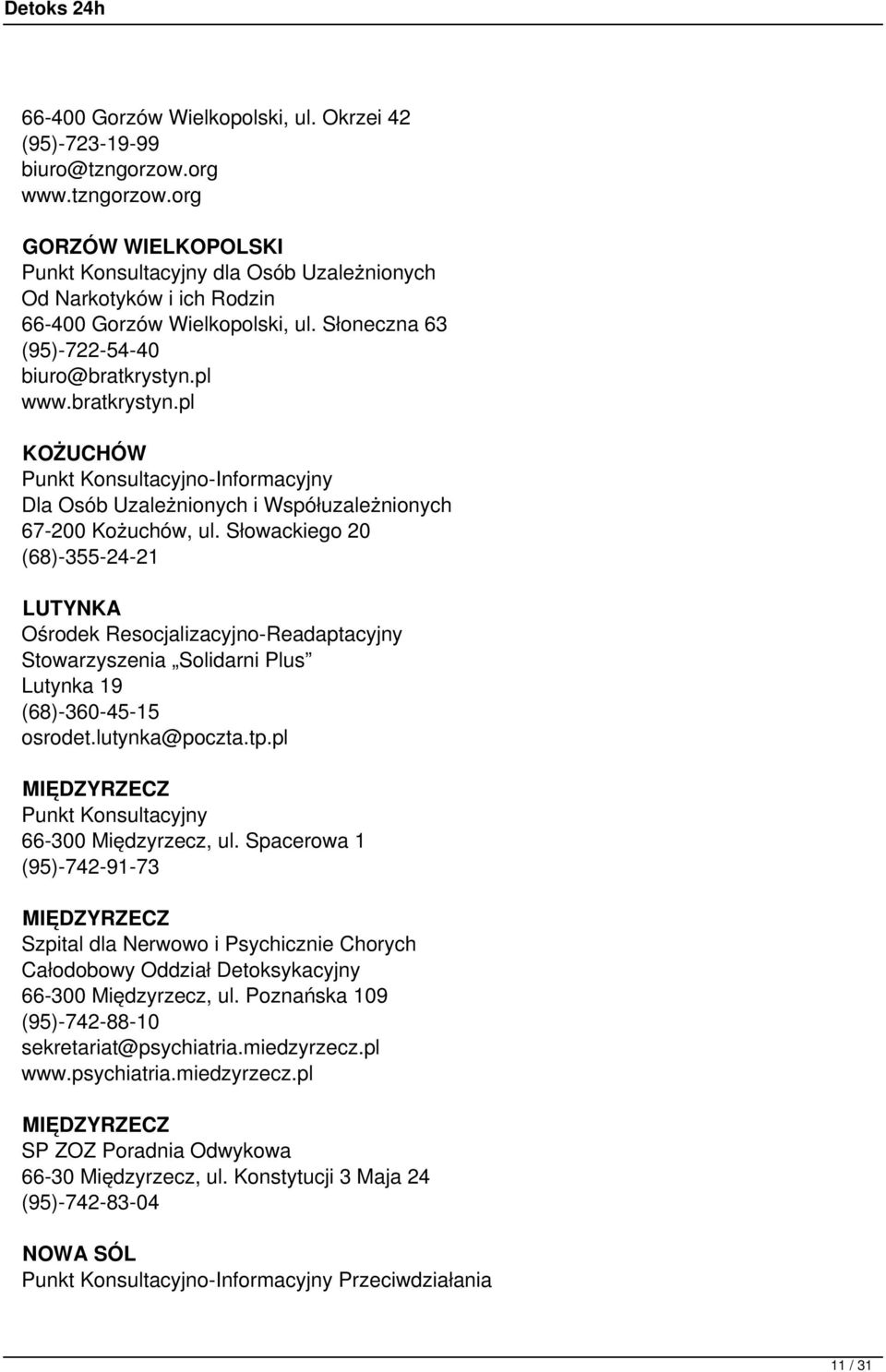 Słowackiego 20 (68)-355-24-21 LUTYNKA Ośrodek Resocjalizacyjno-Readaptacyjny Stowarzyszenia Solidarni Plus Lutynka 19 (68)-360-45-15 osrodet.lutynka@poczta.tp.