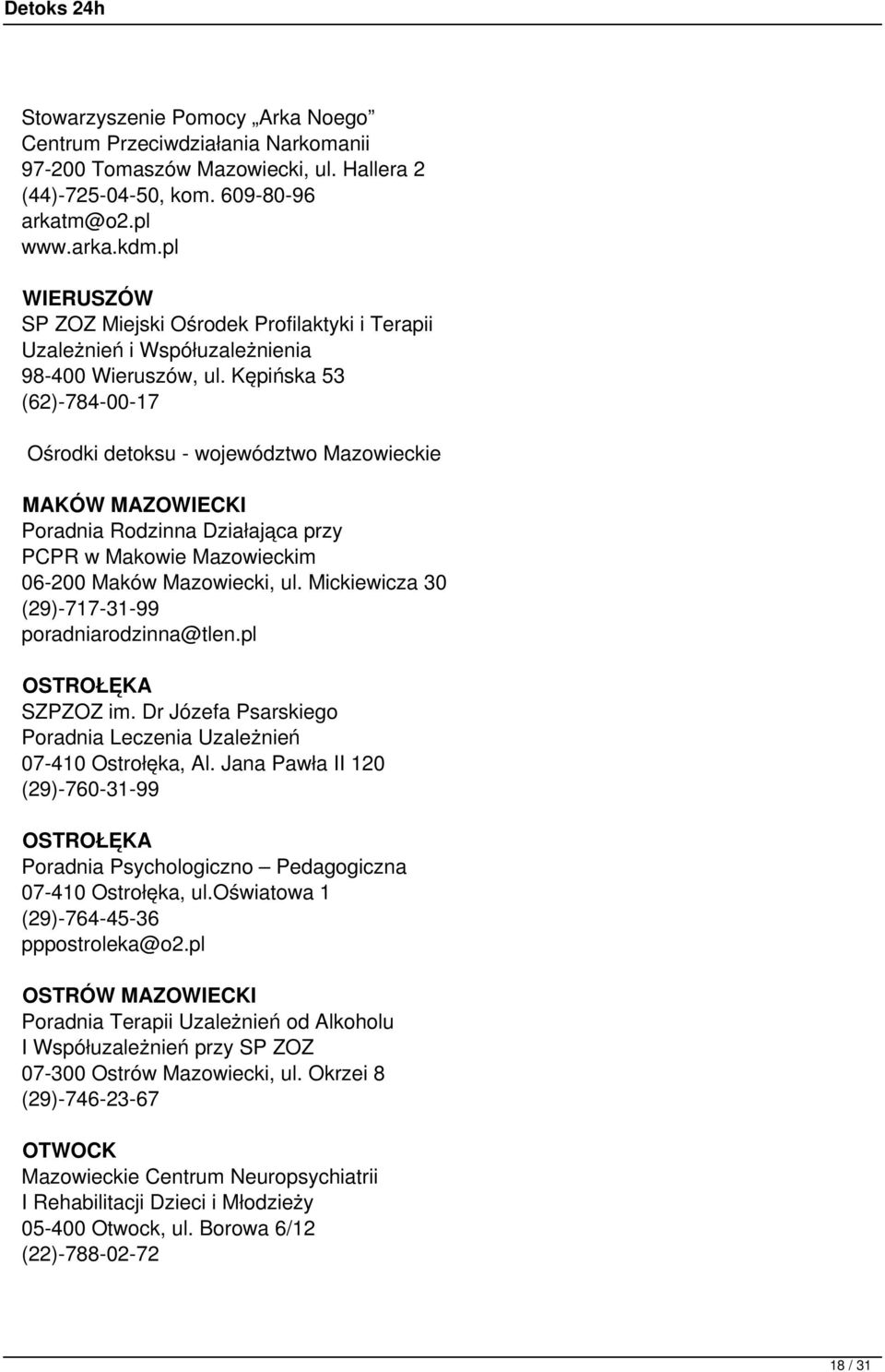 Kępińska 53 (62)-784-00-17 Ośrodki detoksu - województwo Mazowieckie MAKÓW MAZOWIECKI Poradnia Rodzinna Działająca przy PCPR w Makowie Mazowieckim 06-200 Maków Mazowiecki, ul.