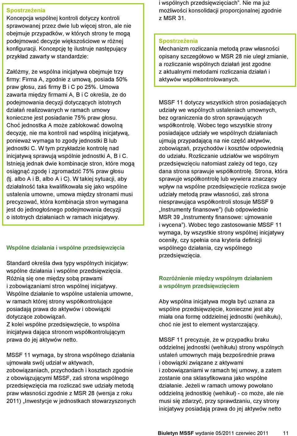 Umowa zawarta między firmami A, B i C określa, że do podejmowania decyzji dotyczących istotnych działań realizowanych w ramach umowy konieczne jest posiadanie 75% praw głosu.