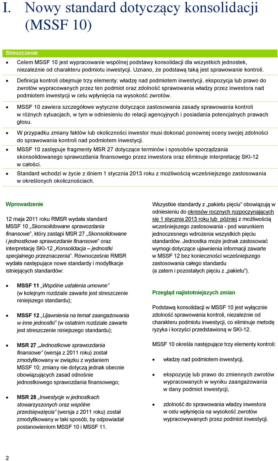 Definicja kontroli obejmuje trzy elementy: władzę nad podmiotem inwestycji, ekspozycja lub prawo do zwrotów wypracowanych przez ten podmiot oraz zdolność sprawowania władzy przez inwestora nad