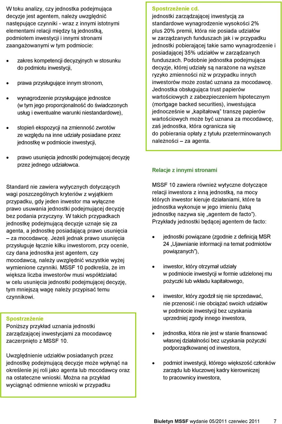 proporcjonalność do świadczonych usług i ewentualne warunki niestandardowe), stopień ekspozycji na zmienność zwrotów ze względu na inne udziały posiadane przez jednostkę w podmiocie inwestycji,