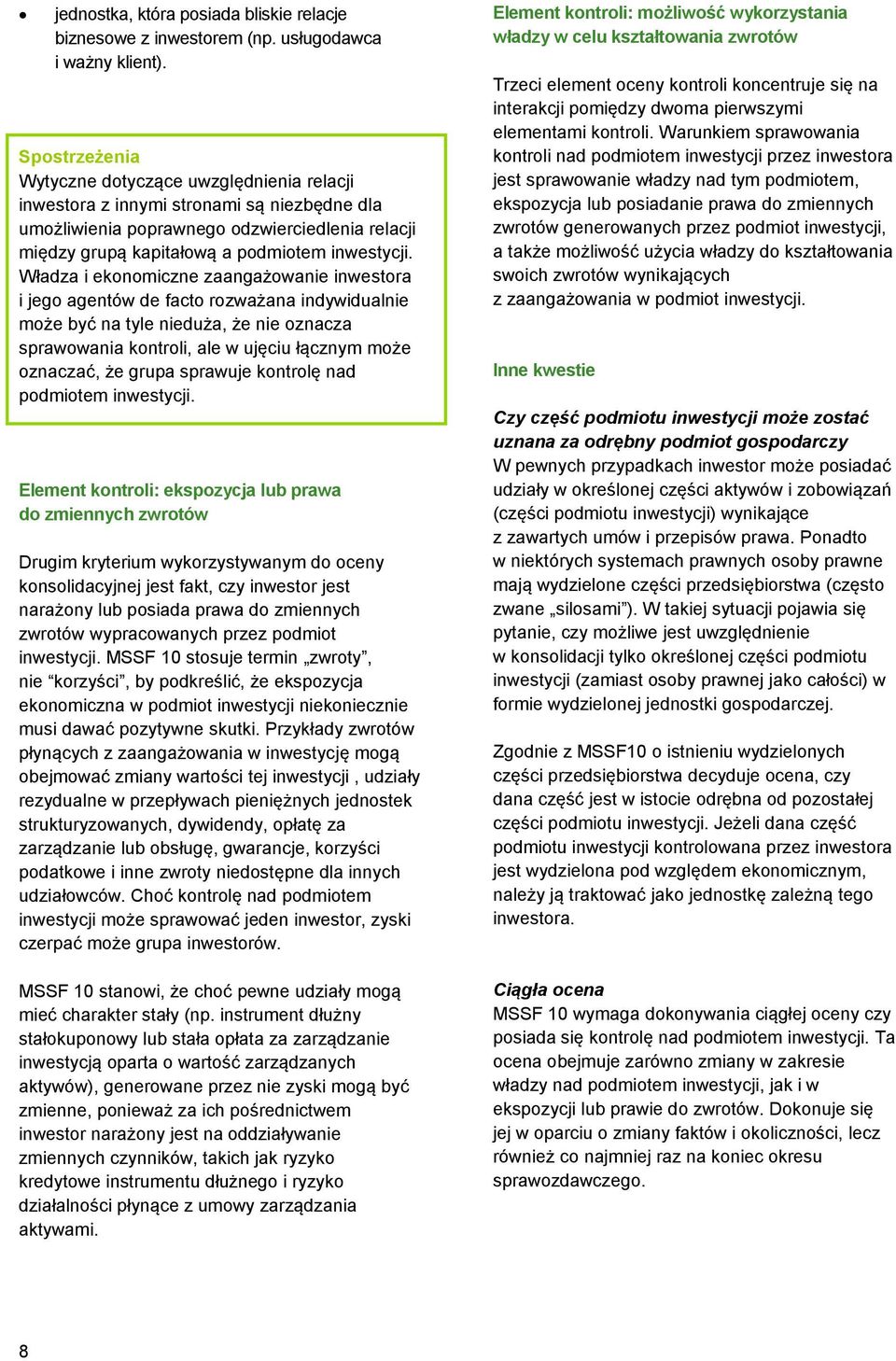 Władza i ekonomiczne zaangażowanie inwestora i jego agentów de facto rozważana indywidualnie może być na tyle nieduża, że nie oznacza sprawowania kontroli, ale w ujęciu łącznym może oznaczać, że