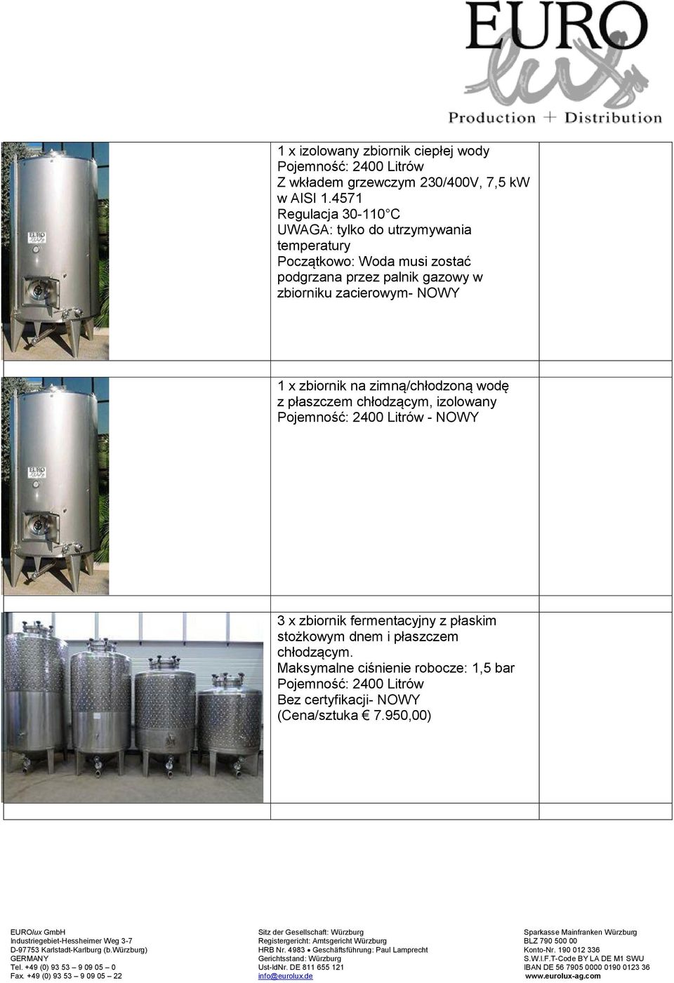 zacierowym- NOWY 1 x zbiornik na zimną/chłodzoną wodę z płaszczem chłodzącym, izolowany Pojemność: 2400 Litrów - NOWY 3 x zbiornik