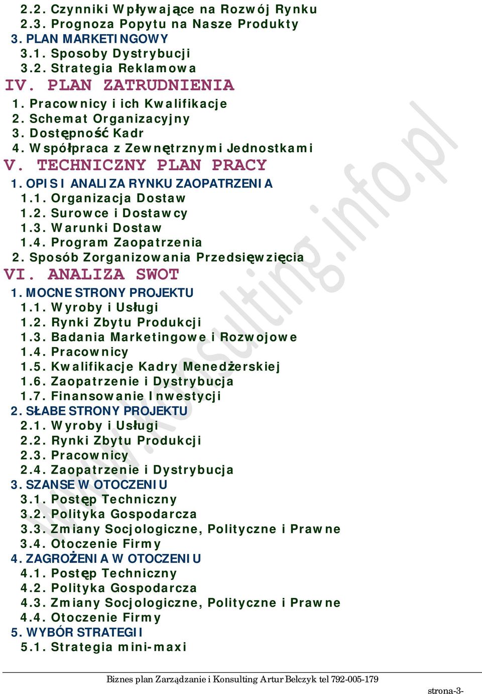 3. Warunki Dostaw.4. Program Zaopatrzenia 2. Sposób Zorganizowania Przedsi wzi cia V. ANALZA SWOT. MOCNE STRONY PROJEKTU.. Wyroby i Us ugi.2. Rynki Zbytu Produkcji.3. Badania Marketingowe i Rozwojowe.