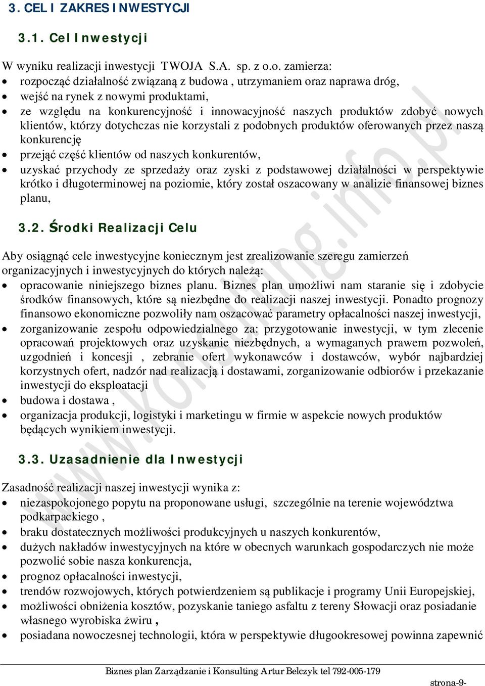 którzy dotychczas nie korzystali z podobnych produktów oferowanych przez nasz konkurencj przej cz klientów od naszych konkurentów, uzyska przychody ze sprzeda y oraz zyski z podstawowej dzia alno ci