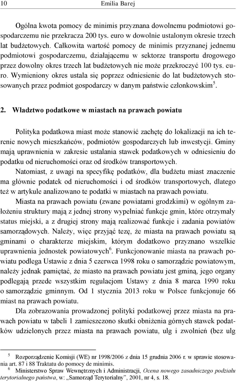 euro. Wymieniony okres ustala się poprzez odniesienie do lat budżetowych stosowanych przez podmiot gospodarczy w danym państwie członkowskim 5. 2.