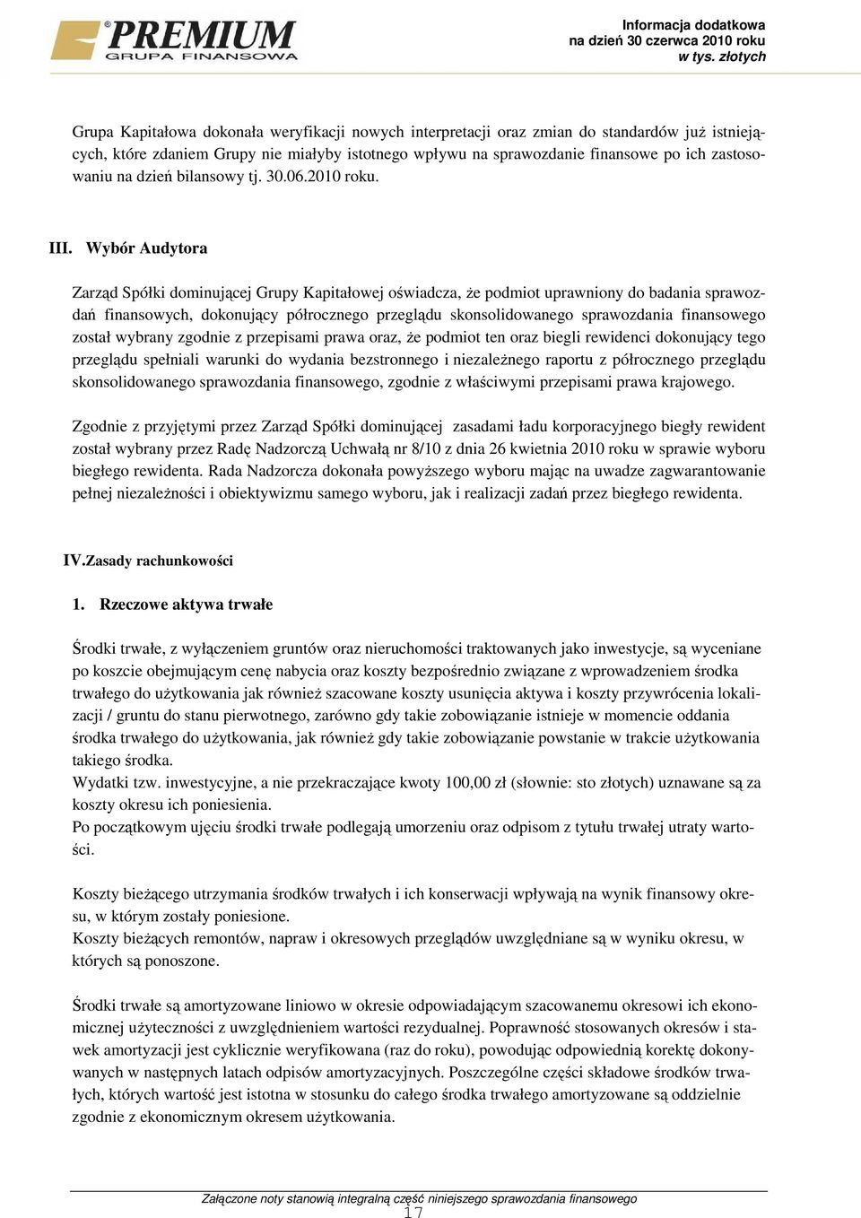 Wybór Audytora Zarząd Spółki dominującej Grupy Kapitałowej oświadcza, Ŝe podmiot uprawniony do badania sprawozdań finansowych, dokonujący półrocznego przeglądu skonsolidowanego sprawozdania