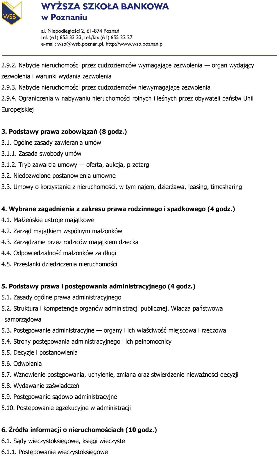 1.2. Tryb zawarcia umowy oferta, aukcja, przetarg 3.2. Niedozwolone postanowienia umowne 3.3. Umowy o korzystanie z nieruchomości, w tym najem, dzierżawa, leasing, timesharing 4.