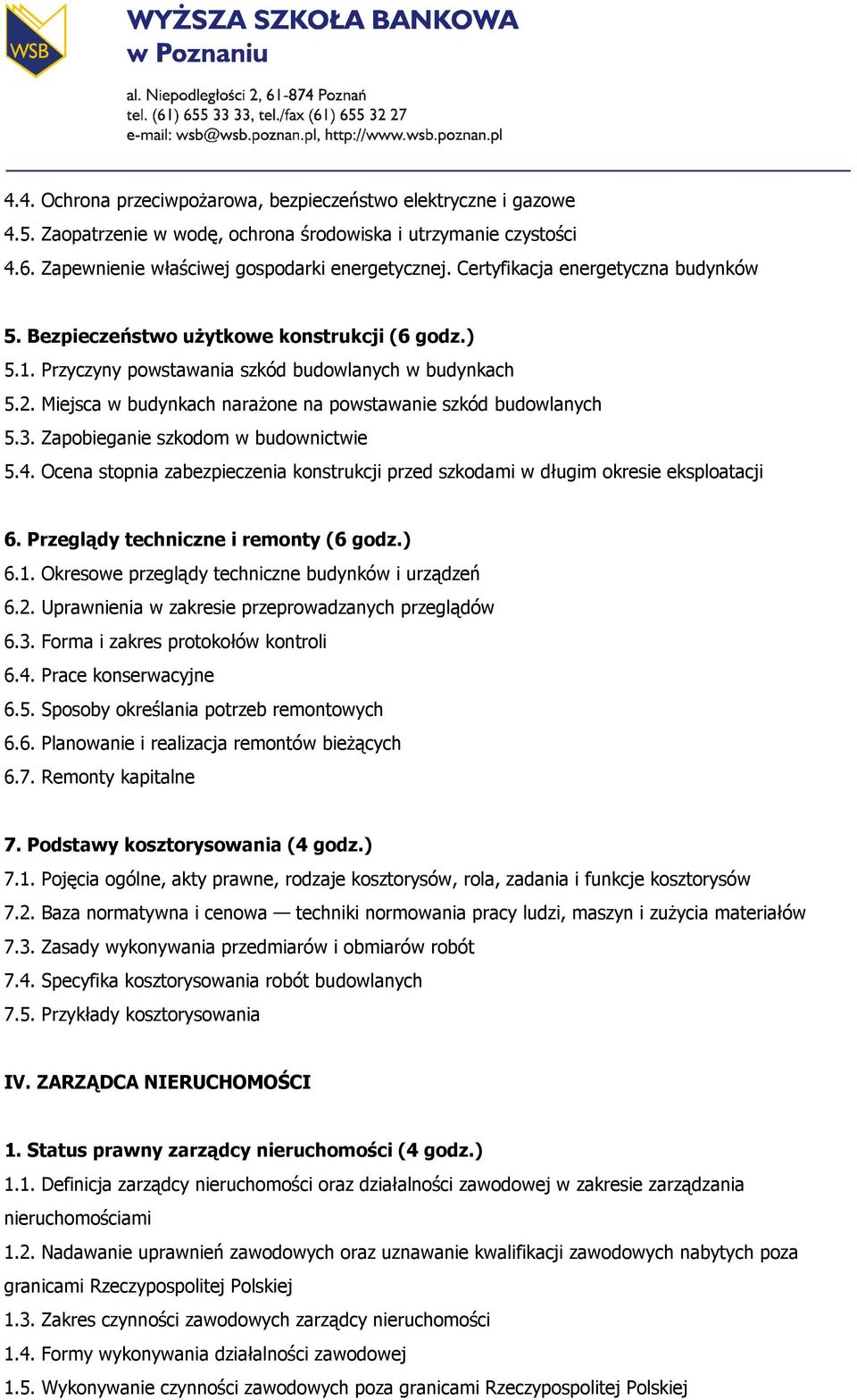 Miejsca w budynkach narażone na powstawanie szkód budowlanych 5.3. Zapobieganie szkodom w budownictwie 5.4. Ocena stopnia zabezpieczenia konstrukcji przed szkodami w długim okresie eksploatacji 6.