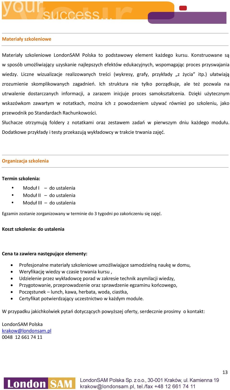 Liczne wizualizacje realizowanych treści (wykresy, grafy, przykłady z życia itp.) ułatwiają zrozumienie skomplikowanych zagadnień.