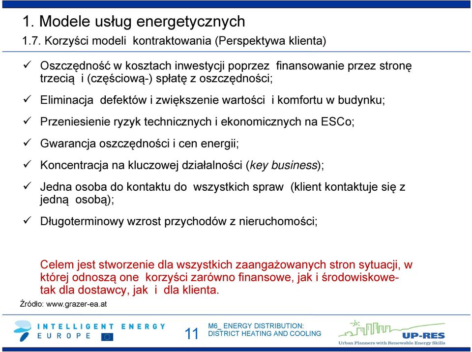 defektów i zwiększenie wartości i komfortu w budynku; Przeniesienie ryzyk technicznych i ekonomicznych na ESCo; Gwarancja oszczędności i cen energii; Koncentracja na kluczowej