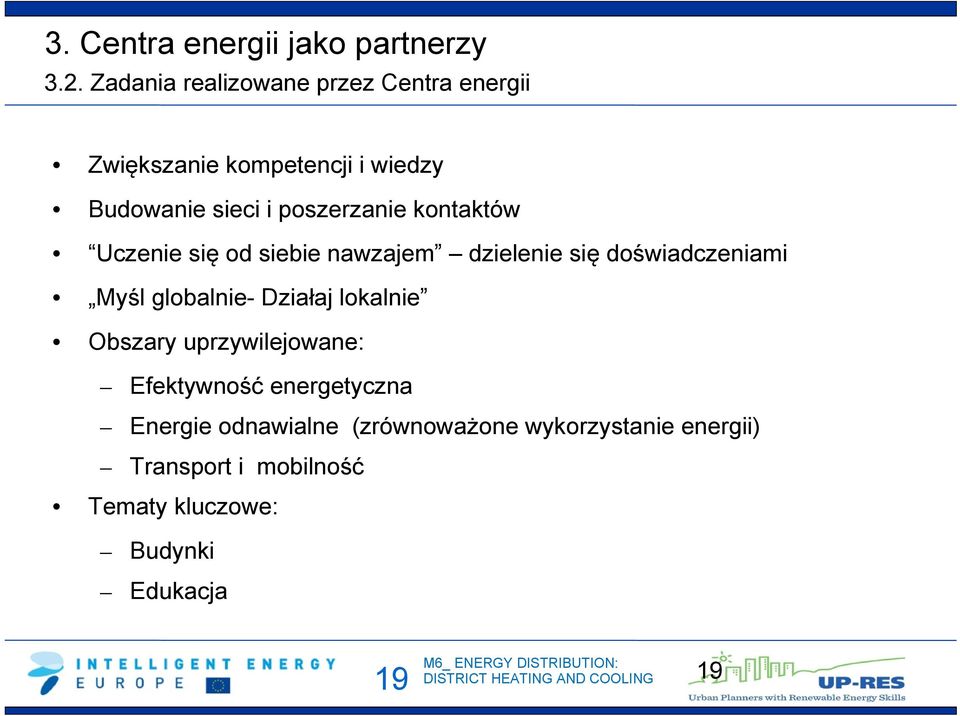 kontaktów Uczenie się od siebie nawzajem dzielenie się doświadczeniami Myśl globalnie- Działaj lokalnie