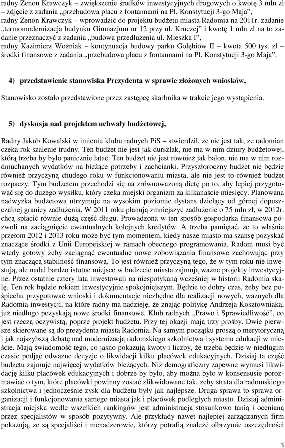 Kruczej i kwotę 1 mln zł na to zadanie przeznaczyć z zadania budowa przedłuŝenia ul. Mieszka I, radny Kazimierz Woźniak kontynuacja budowy parku Gołębiów II kwota 500 tys.