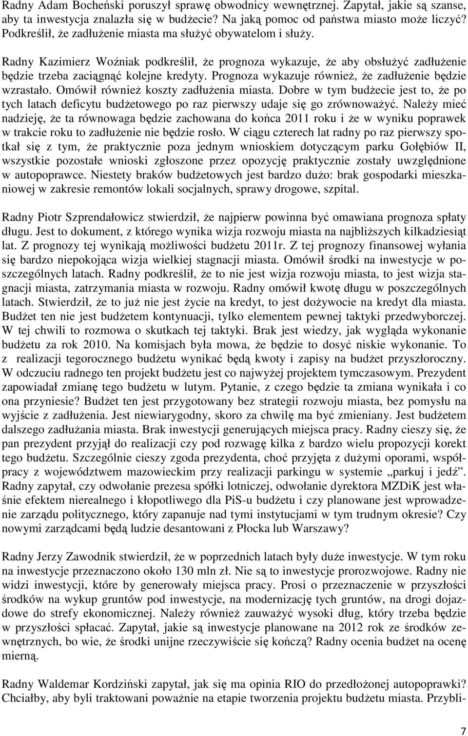 Prognoza wykazuje równieŝ, Ŝe zadłuŝenie będzie wzrastało. Omówił równieŝ koszty zadłuŝenia miasta.