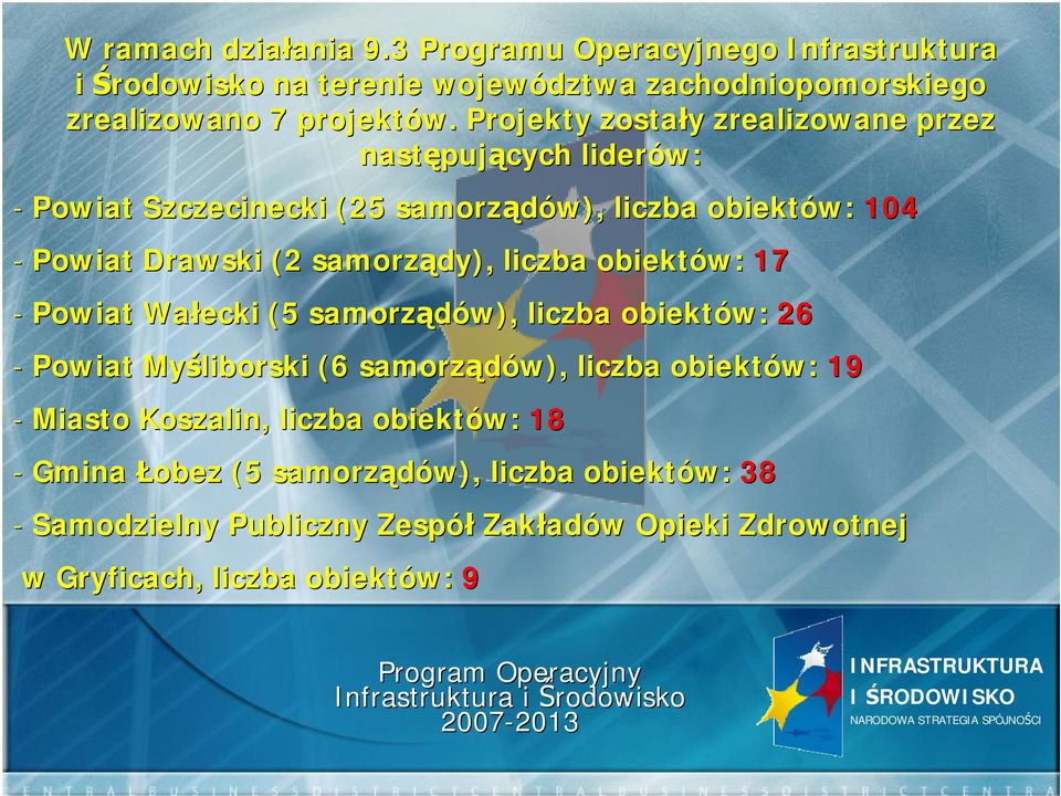 samorządy), liczba obiektów: 17 - Powiat Wałecki (5 samorządów), liczba obiektów: 26 - Powiat Myśliborski (6 samorządów), liczba obiektów: 19 - Miasto