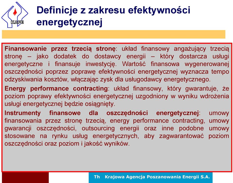 Energy performance contracting: układ finansowy, który gwarantuje, że poziom poprawy efektywności energetycznej uzgodniony w wyniku wdrożenia usługi energetycznej będzie osiągnięty.