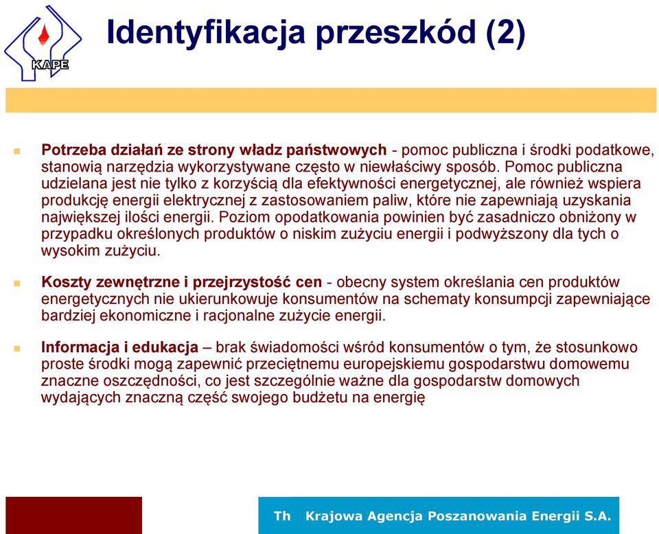 największej ilości energii. Poziom opodatkowania powinien być zasadniczo obniżony w przypadku określonych produktów o niskim zużyciu energii i podwyższony dla tych o wysokim zużyciu.