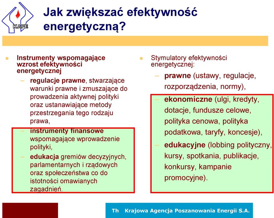 przestrzegania tego rodzaju prawa, instrumenty finansowe wspomagające wprowadzenie polityki, edukacja gremiów decyzyjnych, parlamentarnych i rządowych oraz społeczeństwa co do