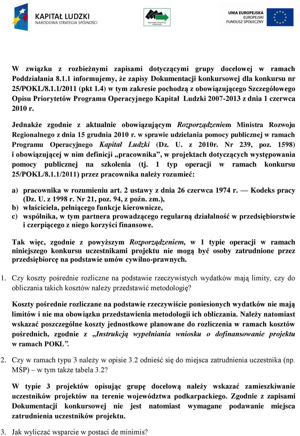 Jednakże zgodnie z aktualnie obowiązującym Rozporządzeniem Ministra Rozwoju Regionalnego z dnia 15 grudnia 2010 r.