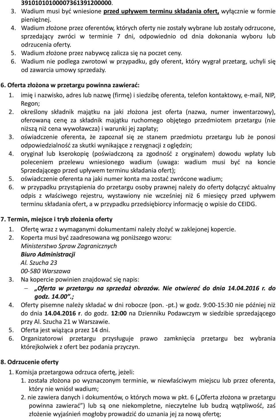 Wadium złożone przez nabywcę zalicza się na poczet ceny. 6. Wadium nie podlega zwrotowi w przypadku, gdy oferent, który wygrał przetarg, uchyli się od zawarcia umowy sprzedaży. 6. Oferta złożona w przetargu powinna zawierać: 1.