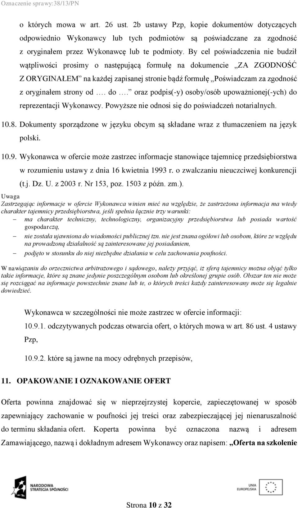 od. do. oraz podpis(-y) osoby/osób upoważnionej(-ych) do reprezentacji Wykonawcy. Powyższe nie odnosi się do poświadczeń notarialnych. 10.8.