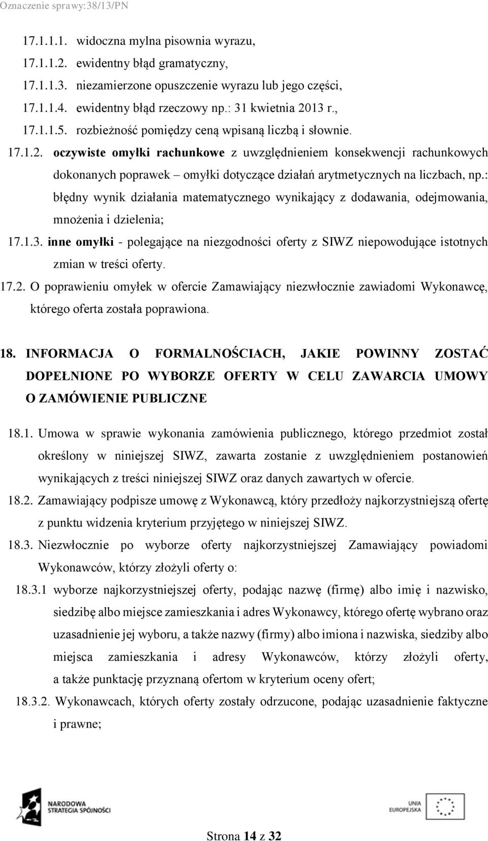 oczywiste omyłki rachunkowe z uwzględnieniem konsekwencji rachunkowych dokonanych poprawek omyłki dotyczące działań arytmetycznych na liczbach, np.