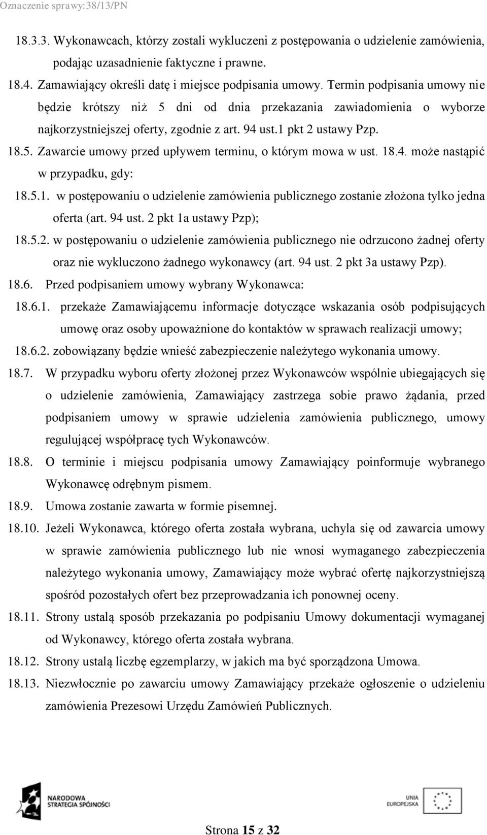 18.4. może nastąpić w przypadku, gdy: 18.5.1. w postępowaniu o udzielenie zamówienia publicznego zostanie złożona tylko jedna oferta (art. 94 ust. 2 