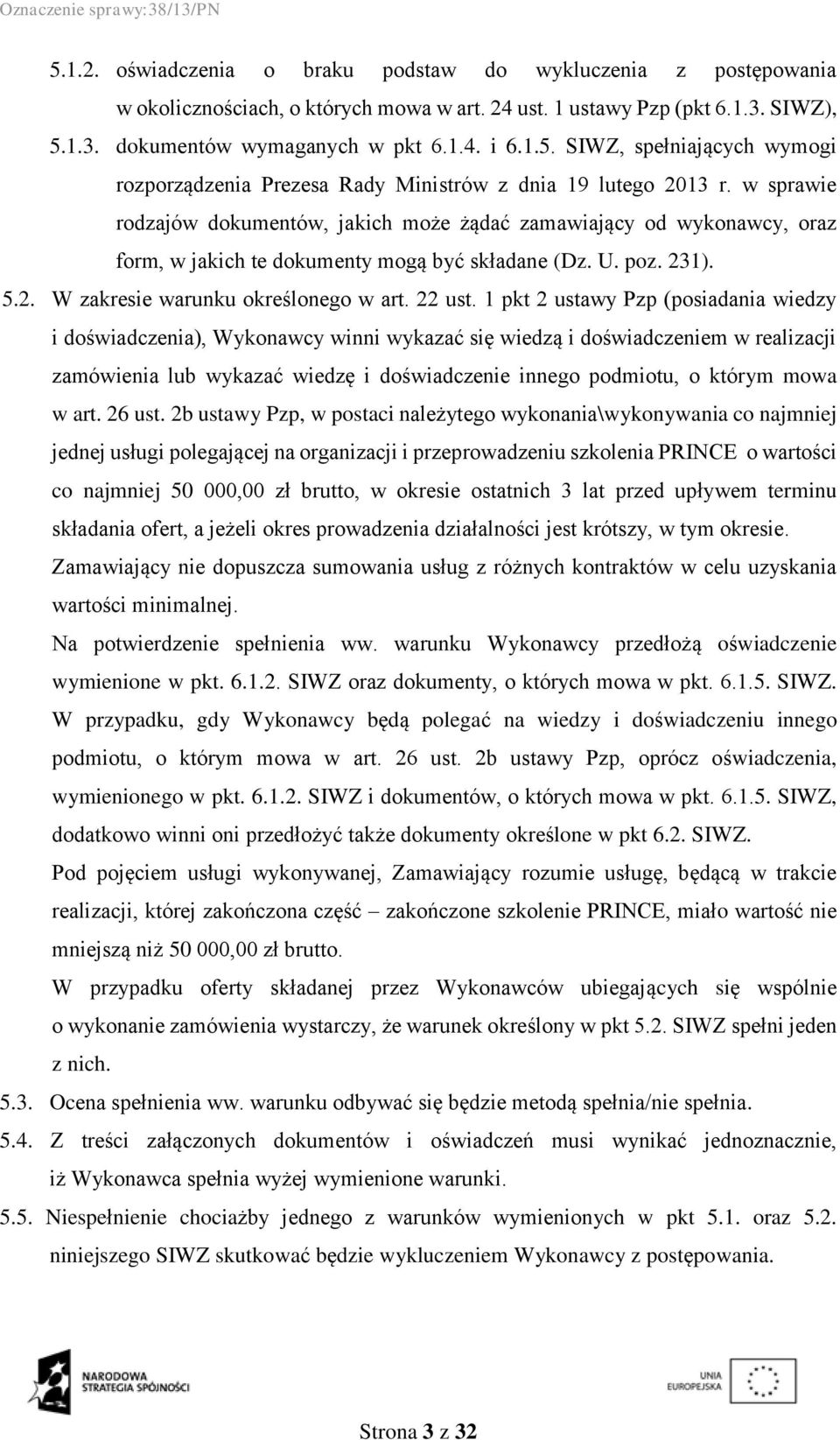 1 pkt 2 ustawy Pzp (posiadania wiedzy i doświadczenia), Wykonawcy winni wykazać się wiedzą i doświadczeniem w realizacji zamówienia lub wykazać wiedzę i doświadczenie innego podmiotu, o którym mowa w