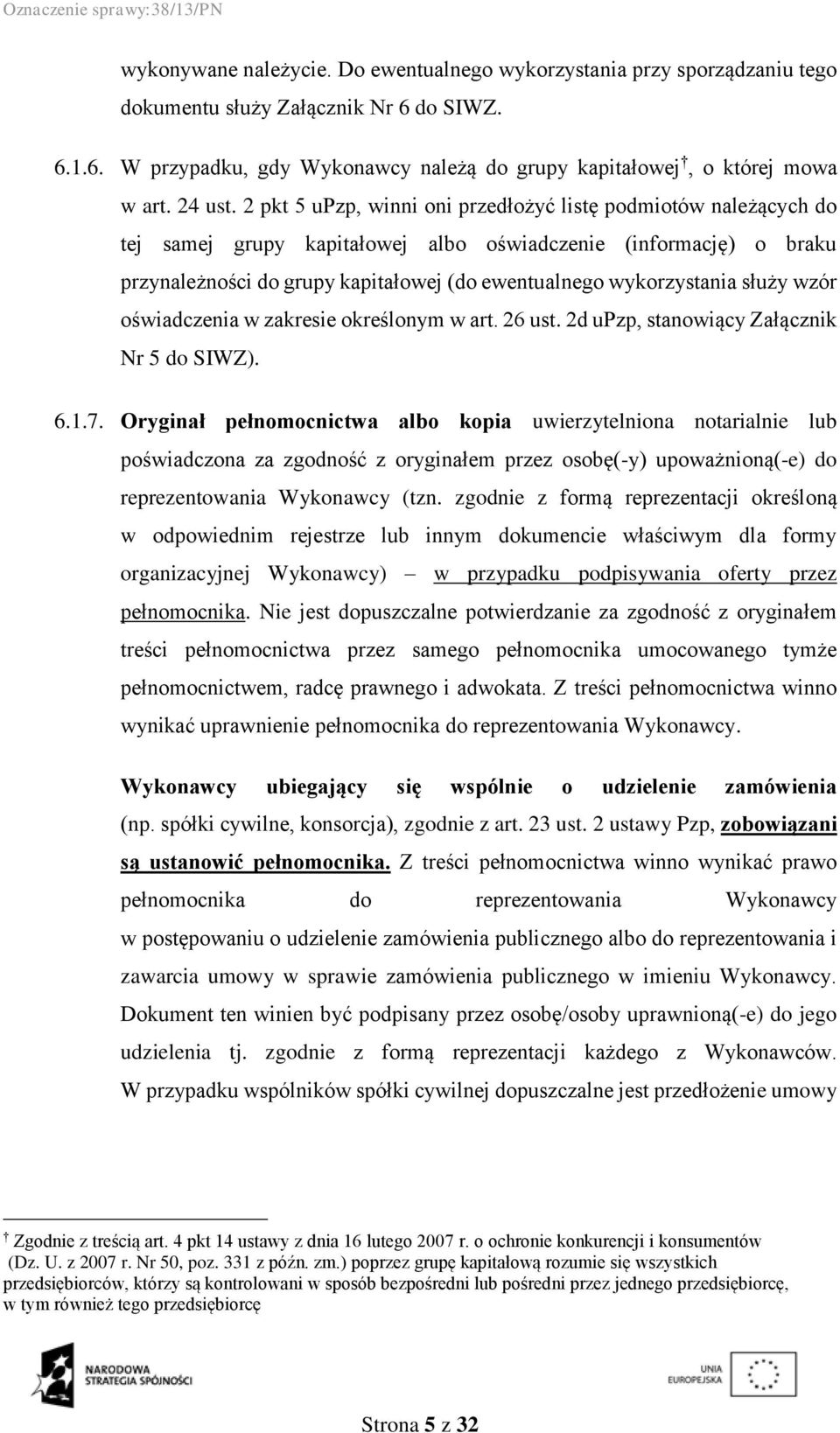 2 pkt 5 upzp, winni oni przedłożyć listę podmiotów należących do tej samej grupy kapitałowej albo oświadczenie (informację) o braku przynależności do grupy kapitałowej (do ewentualnego wykorzystania