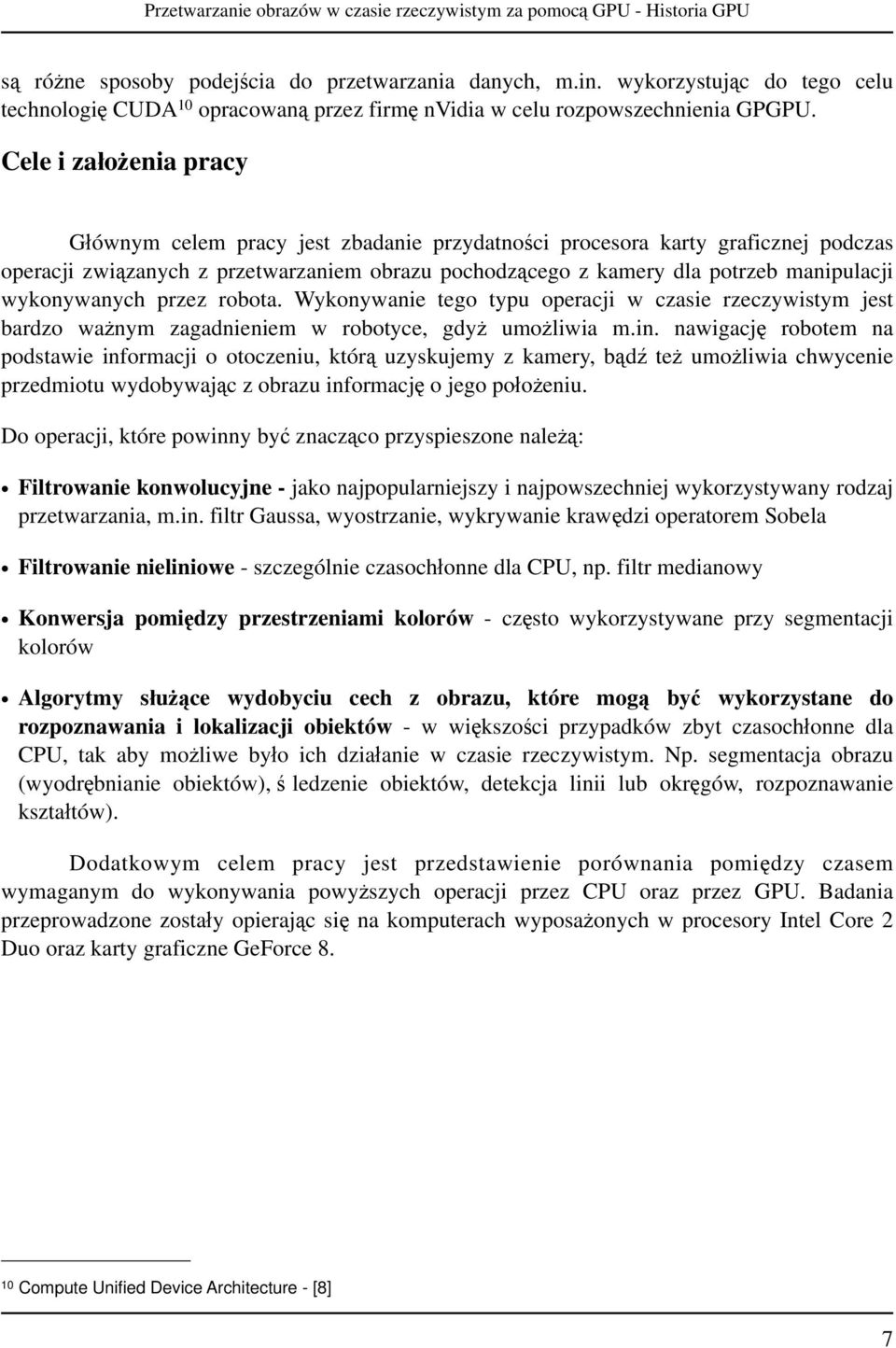 Cele i założenia pracy Głównym celem pracy jest zbadanie przydatności procesora karty graficznej podczas operacji związanych z przetwarzaniem obrazu pochodzącego z kamery dla potrzeb manipulacji