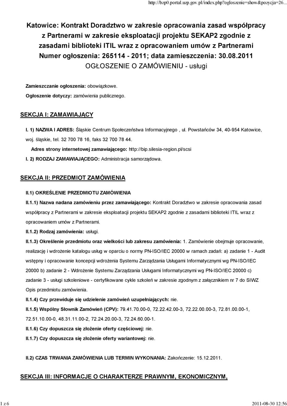 SEKCJA I: ZAMAWIAJĄCY I. 1) NAZWA I ADRES: Śląskie Centrum Społeczeństwa Informacyjnego, ul. Powstańców 34, 40-954 Katowice, woj. śląskie, tel. 32 700 78 16, faks 32 700 78 44.