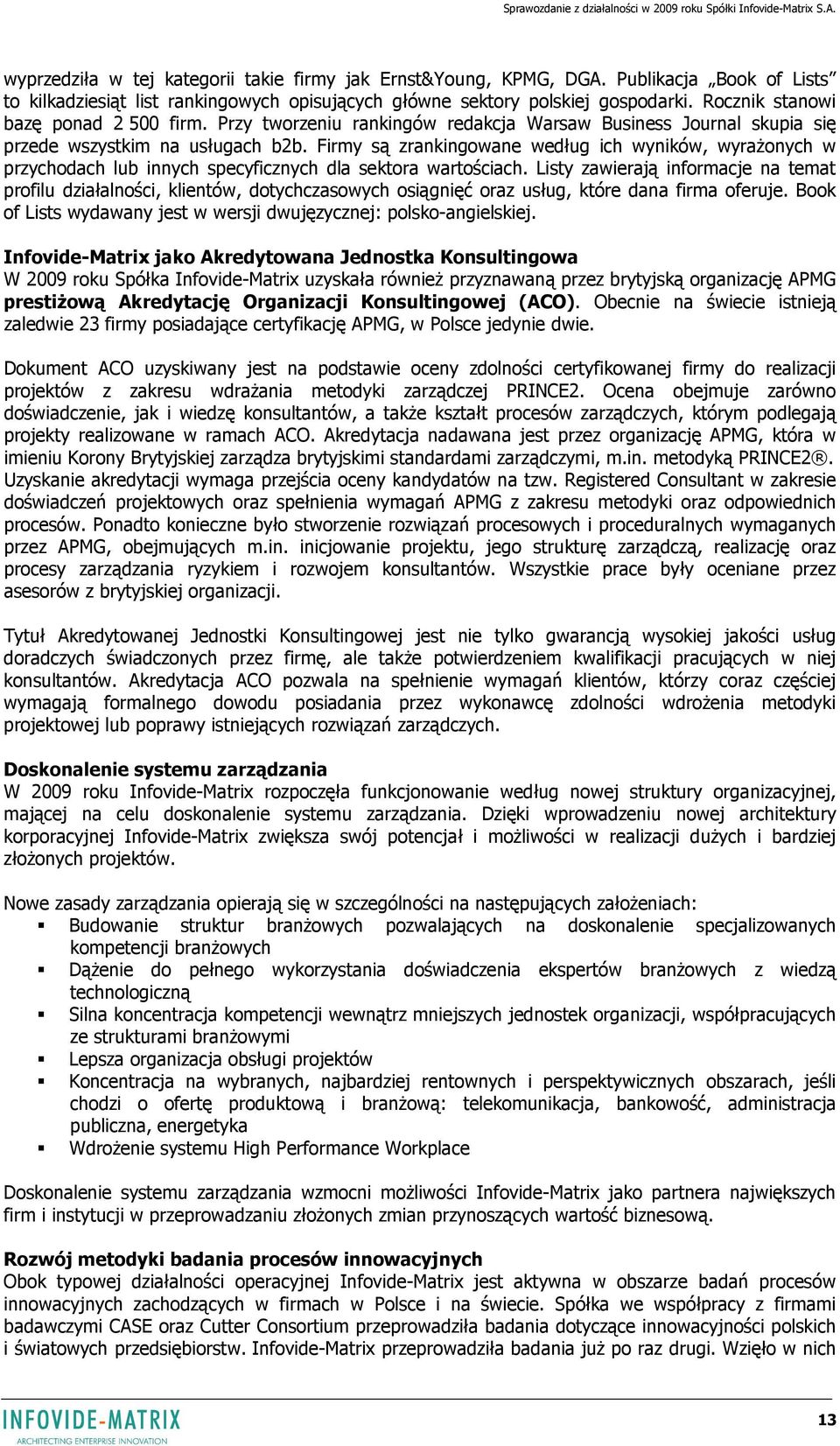 Firmy są zrankingowane według ich wyników, wyrażonych w przychodach lub innych specyficznych dla sektora wartościach.