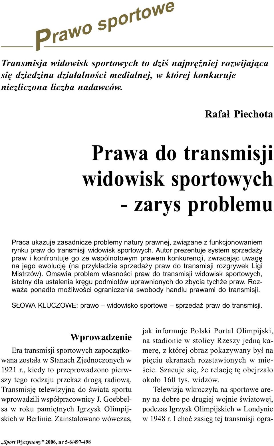 Autor prezentuje system sprzeda y praw i konfrontuje go ze wspólnotowym prawem konkurencji, zwracaj¹c uwagê na jego ewolucjê (na przyk³adzie sprzeda y praw do transmisji rozgrywek Ligi Mistrzów).