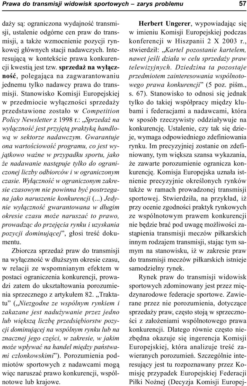 Stanowisko Komisji Europejskiej w przedmiocie wy³¹cznoœci sprzeda y przedstawione zosta³o w Competition Policy Newsletter z 1998 r.