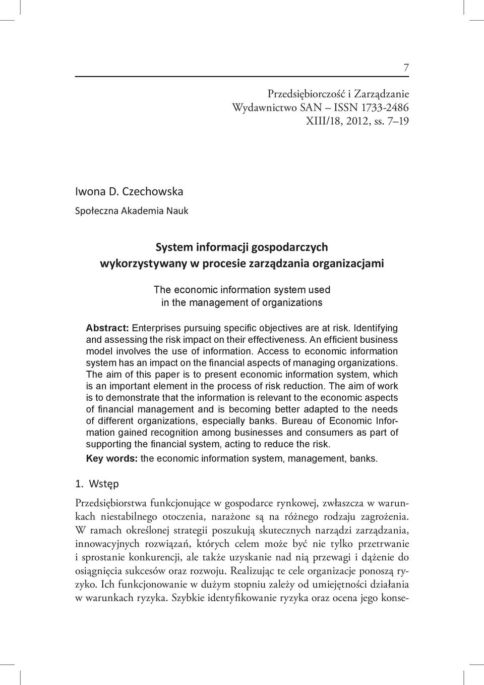 Abstract: Enterprises pursuing specific objectives are at risk. Identifying and assessing the risk impact on their effectiveness. An efficient business model involves the use of information.