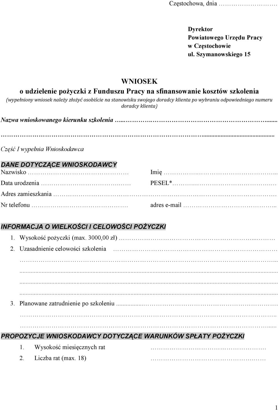 odpowiedniego numeru doradcy klienta) Nazwa wnioskowanego kierunku szkolenia.......... Część I wypełnia Wnioskodawca DANE DOTYCZĄCE WNIOSKODAWCY Nazwisko Data urodzenia. Imię.... PESEL*.