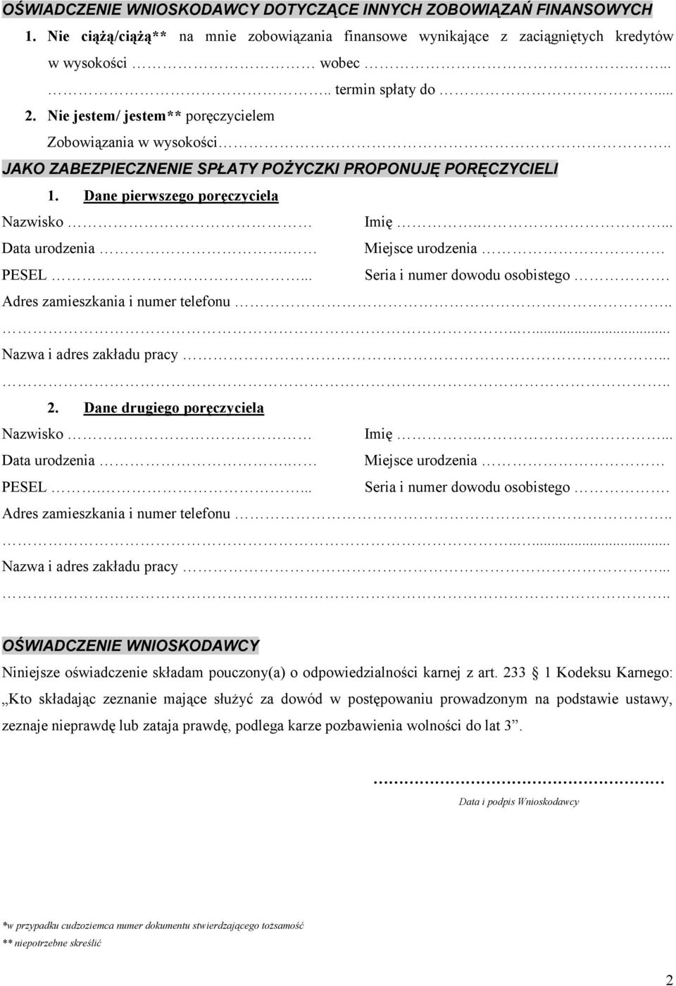 Miejsce urodzenia PESEL.... Seria i numer dowodu osobistego. Adres zamieszkania i numer telefonu....... Nazwa i adres zakładu pracy..... 2. Dane drugiego poręczyciela Nazwisko Imię.... Data urodzenia.