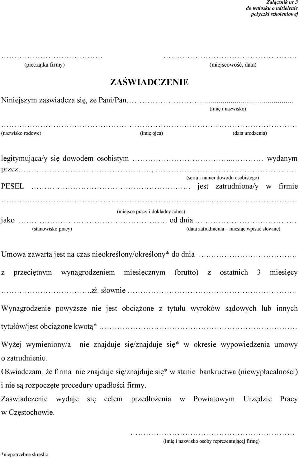 .. (miejsce pracy i dokładny adres) jako od dnia (stanowisko pracy) (data zatrudnienia miesiąc wpisać słownie) Umowa zawarta jest na czas nieokreślony/określony* do dnia.