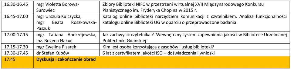 45 Dyskusja i zakończenie obrad Zbiory Biblioteki NIFC w przestrzeni wirtualnej XVII Międzynarodowego Konkursu Pianistycznego im. Fryderyka Chopina w 2015 r.