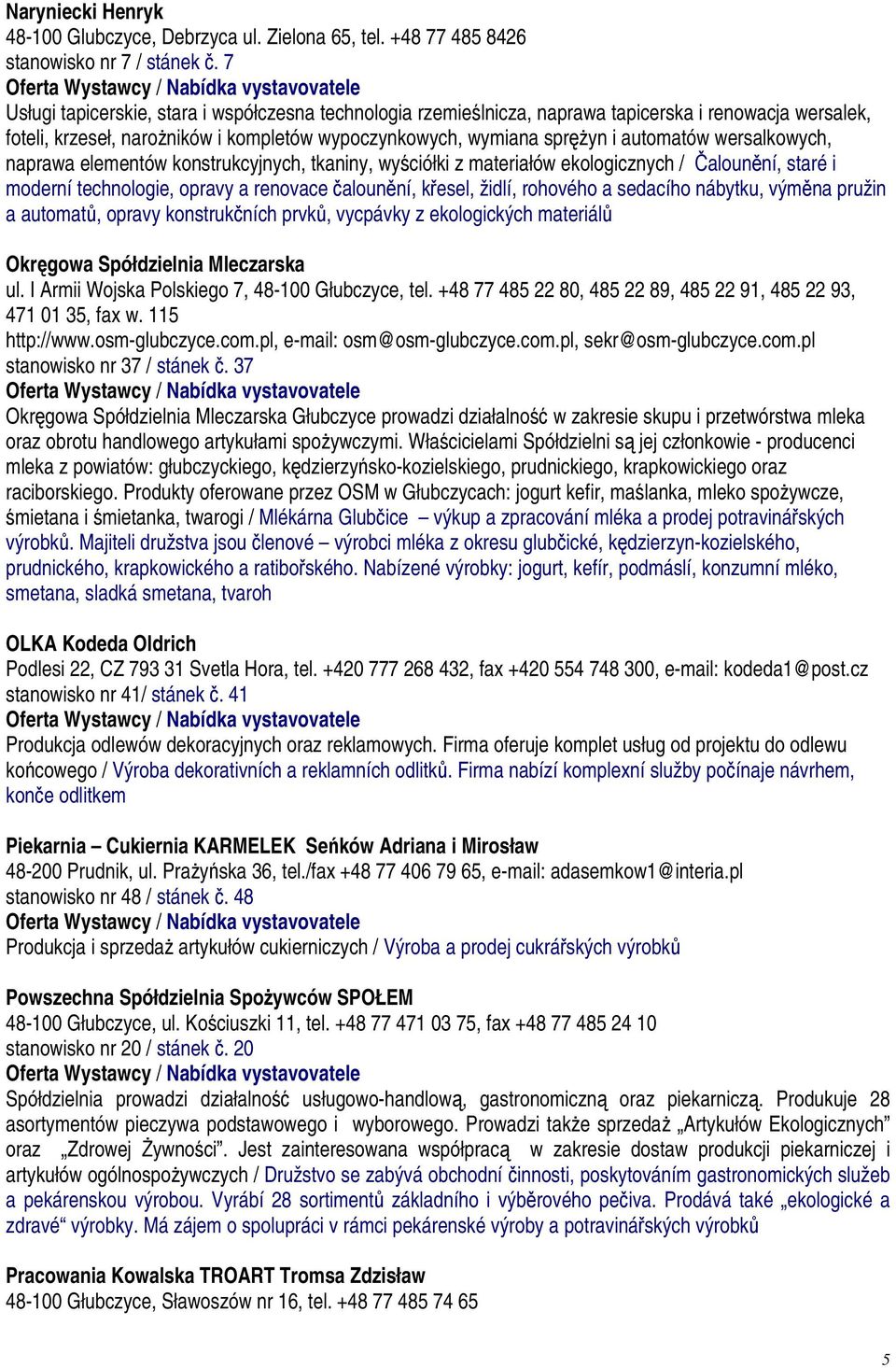 wersalkowych, naprawa elementów konstrukcyjnych, tkaniny, wyściółki z materiałów ekologicznych / Čalounění, staré i moderní technologie, opravy a renovace čalounění, křesel, židlí, rohového a