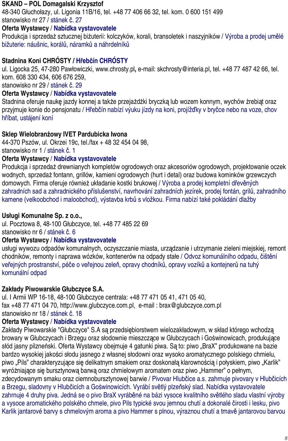 CHRÓSTY ul. Ligocka 25, 47-280 Pawłowiczki, www.chrosty.pl, e-mail: skchrosty@interia.pl, tel. +48 77 487 42 66, tel. kom. 608 330 434, 606 676 259, stanowisko nr 29 / stánek č.