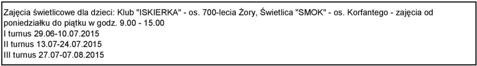 Korfantego - zajęcia od poniedziałku do piątku w godz. 9.