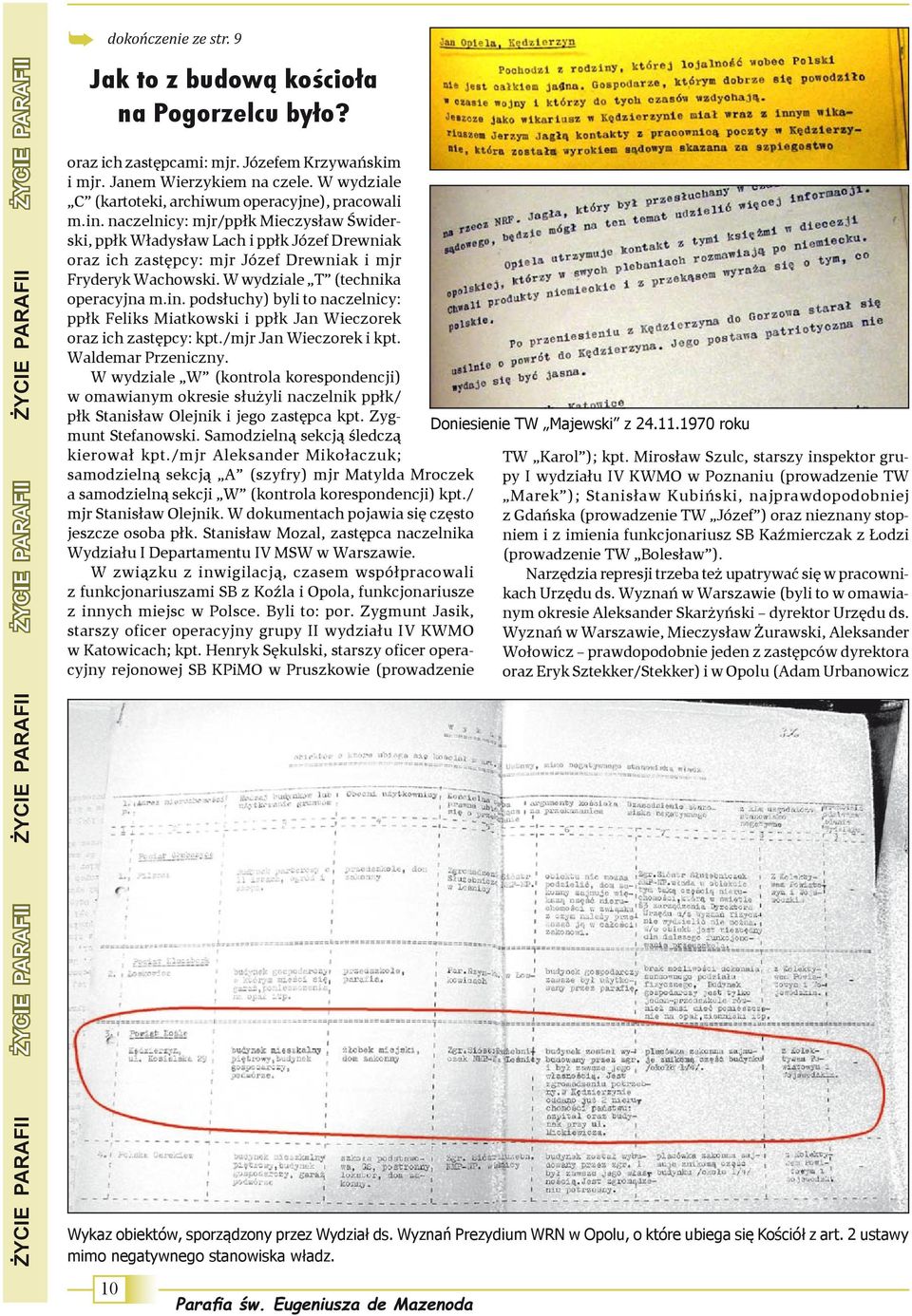 naczelnicy: mjr/ppłk Mieczysław Świderski, ppłk Władysław Lach i ppłk Józef Drewniak oraz ich zastępcy: mjr Józef Drewniak i mjr Fryderyk Wachowski. W wydziale T (technika operacyjna m.in.