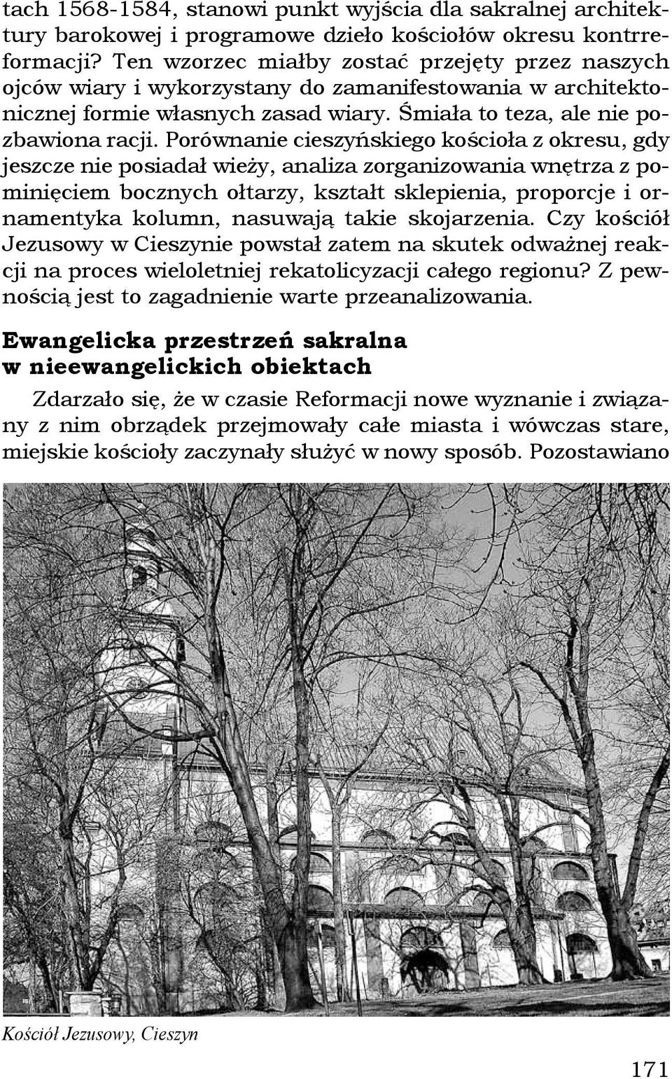 Porównanie cieszyńskiego kościoła z okresu, gdy jeszcze nie posiadał wieży, analiza zorganizowania wnętrza z pominięciem bocznych ołtarzy, kształt sklepienia, proporcje i ornamentyka kolumn, nasuwają