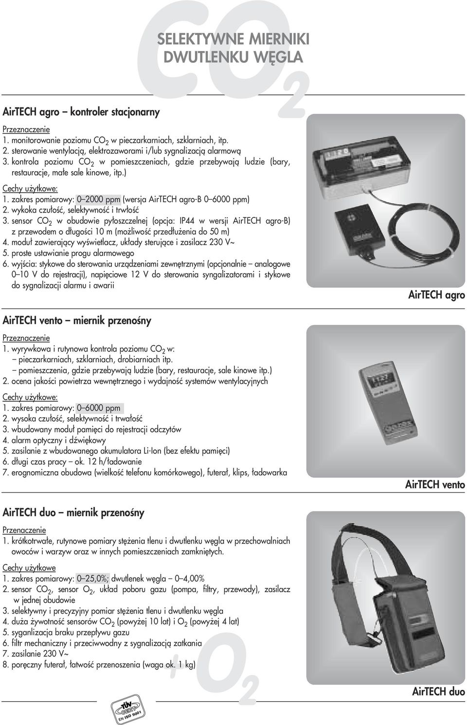 wykoka czu oêç, selektywnoêç i trw oêç 3. sensor CO 2 w obudowie py oszczelnej (opcja: IP44 w wersji AirTECH agro-b) z przewodem o d ugoêci 10 m (mo liwoêç przed u enia do 50 m) 4.