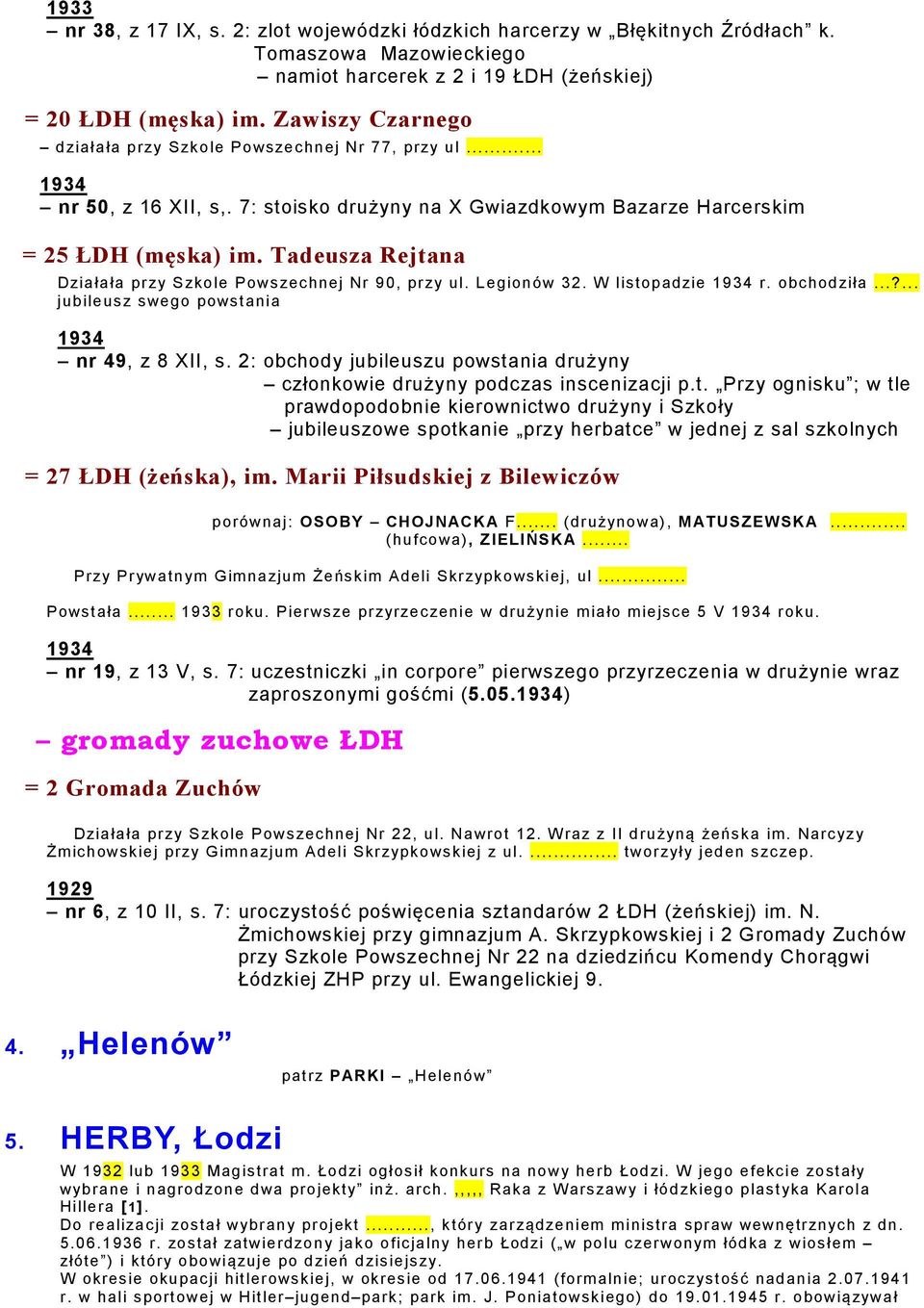 Tadeusza Rejtana Działała przy Szkole Powszechnej Nr 90, przy ul. Legionów 32. W listopadzie r. obchodziła...?... jubileusz swego powstania nr 49, z 8 XII, s.