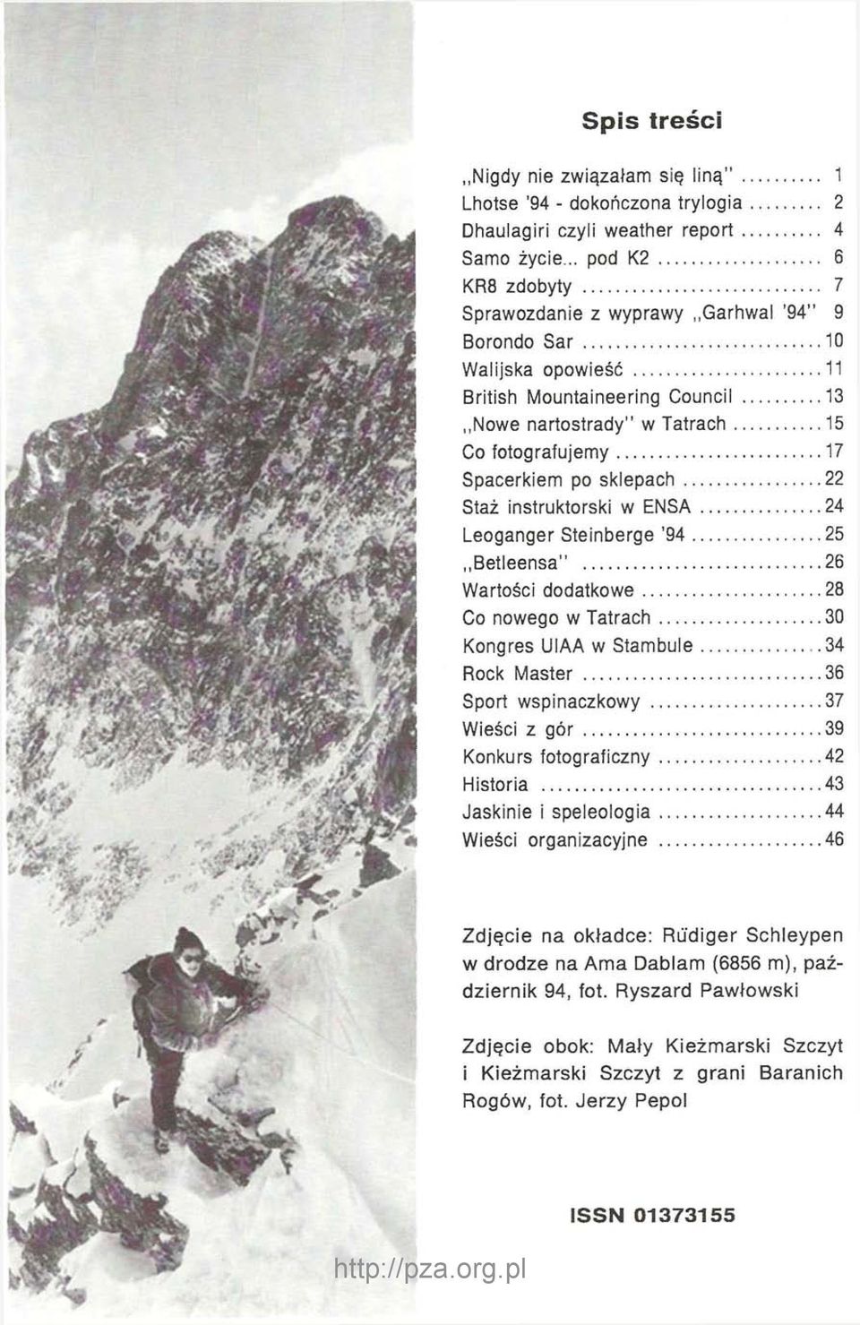 sklepach 22 Staż instruktorski w ENSA 24 Leoganger Steinberge '94 25 Betleensa" 26 Wartości dodatkowe 28 Co nowego w Tatrach 30 Kongres UIAA w Stambule 34 Rock Master 36 Sport wspinaczkowy 37 Wieści